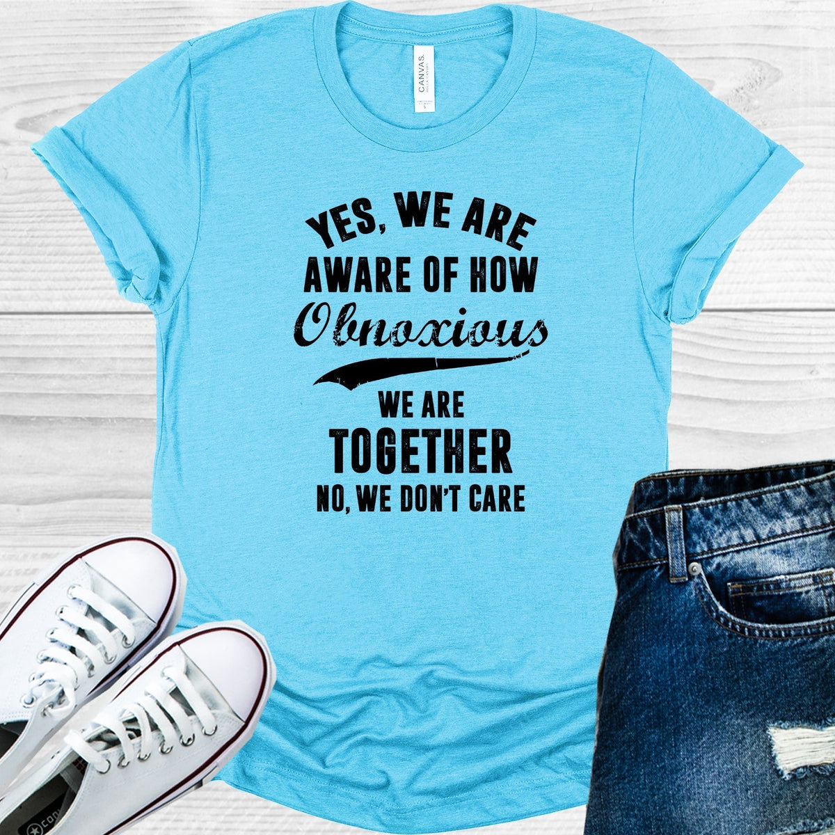 Yes We Are Aware of How Obnoxious We Graphic Tee product image 1