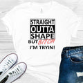 Straight Outta Shape But B**** I'm Tryin Graphic Tee product image 1