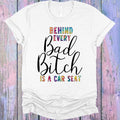 Behind Every Bad B**** is a Car Seat Graphic Tee product image 1