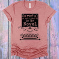 Careful or You'll End Up in My Novel Graphic Tee product image 1