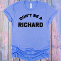 Don't Be a Richard Graphic Tee product image 1