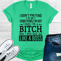 I Don't Pretend to Be Something I'm Not I Know I'm a B**** product image 1