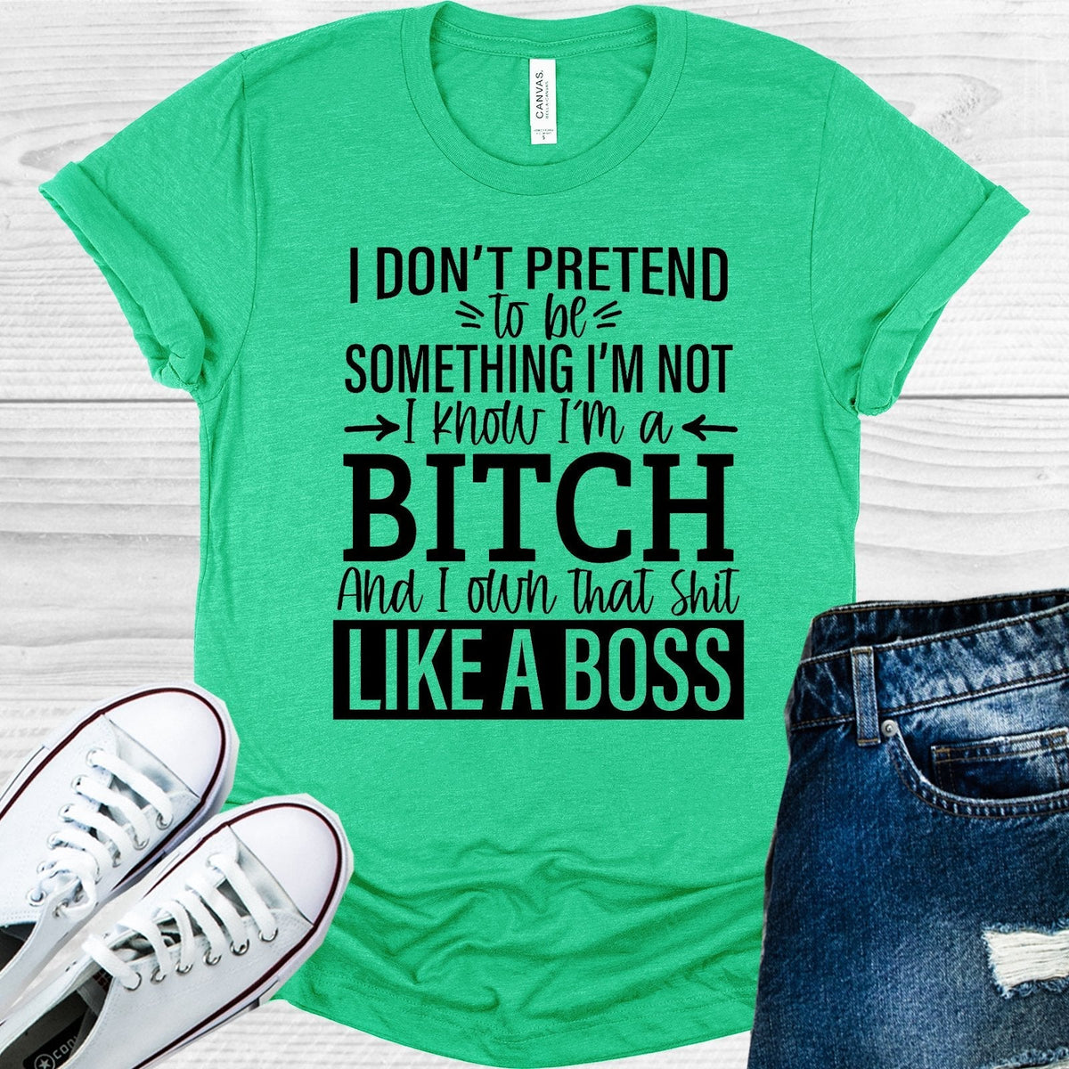 I Don't Pretend to Be Something I'm Not I Know I'm a B**** product image 1