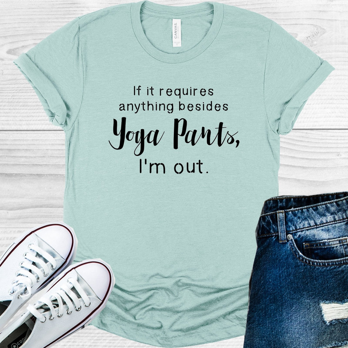 If It Requires Anything Besides Yoga Pants I'm Out Graphic product image 1