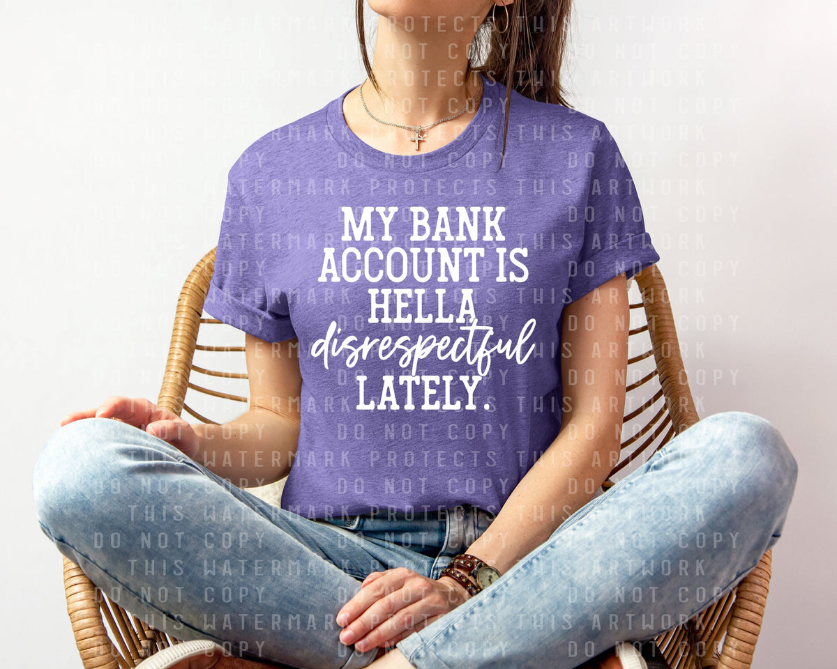 My Bank Account is Hella Disrespectful Lately Graphic Tee product image 2