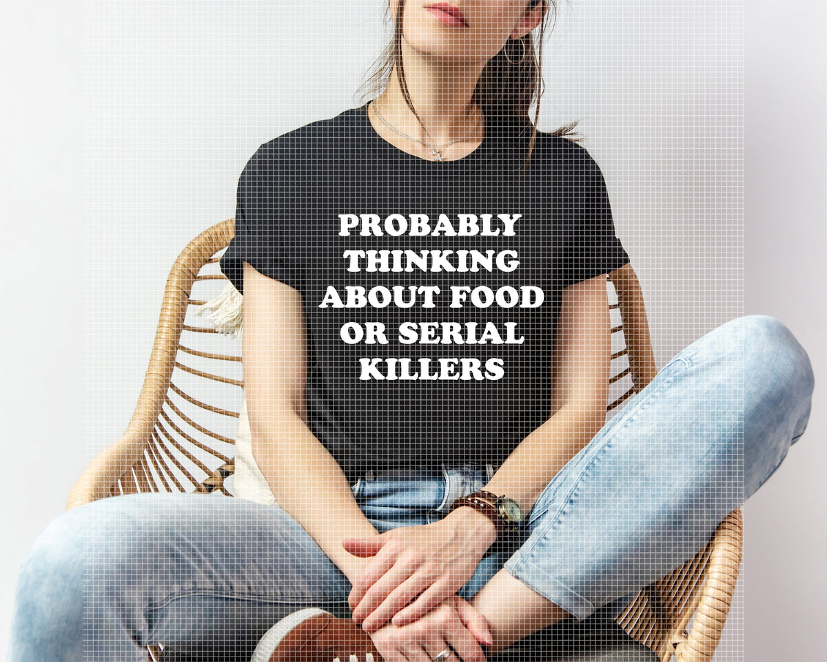 Probably Thinking About Food or Serial Killers Graphic Tee product image 1