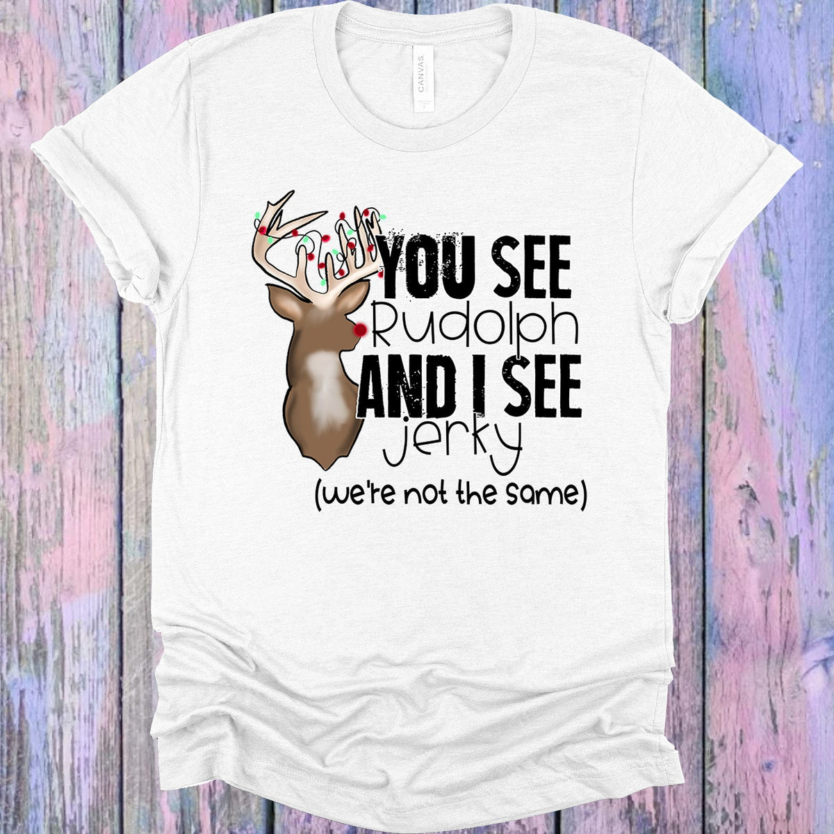 You See Rudolph and I Jerky Graphic Tee product image 1